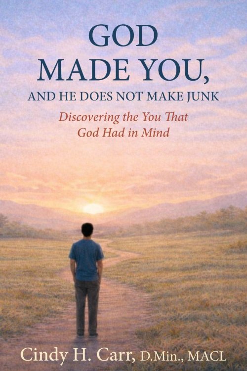God Made You,  And He Does Not Make Junk: Discovering the You That God Had in Mind
