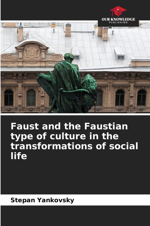 Faust and the Faustian type of culture in the transformations of social life