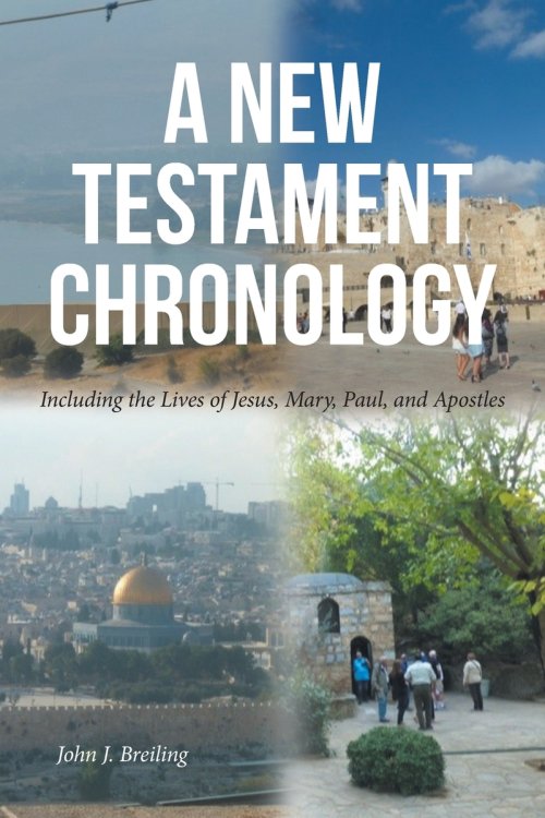 A New Testament Chronology:  Including the Lives of Jesus, Mary, Paul, and Apostles