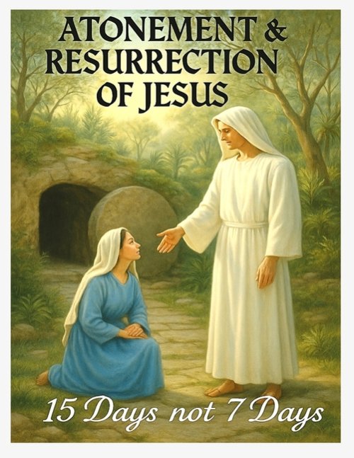 Atonement & Resurrection of Jesus: 15 Days not 7 Days