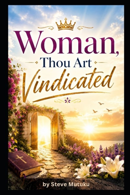 WOMAN, THOU ART VINDICATED: The Courage, Faith, and Triumph of Women Who Rose Above Rejection, Shame, and Injustice