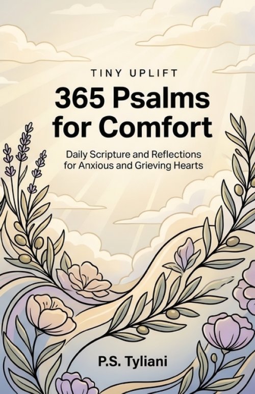365 Psalms for Comfort: Daily Scripture and Reflections for Anxious and Grieving Hearts