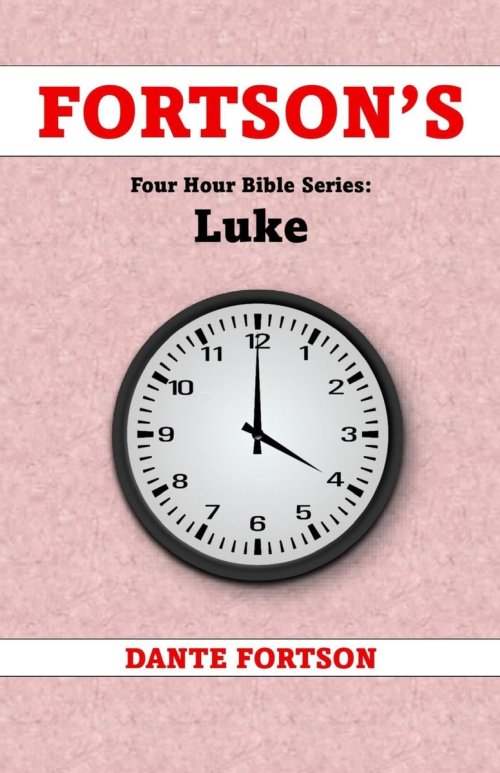 Fortson's Four Hour Bible Series: Luke (Learn The Complete Book of Luke In 4 Hours Or Less)