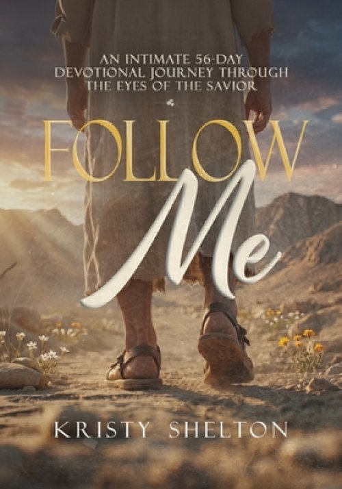Follow Me: An Intimate 56-Day Devotional Journey Through the Eyes of the Savior