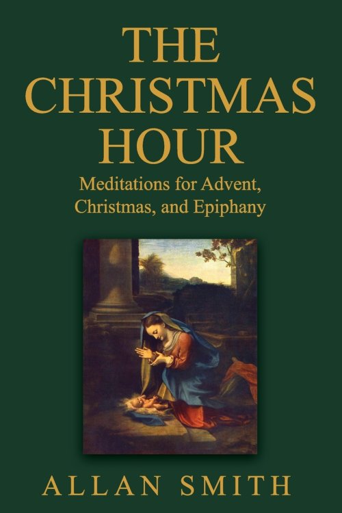 The Christmas Hour: Meditations for Advent, Christmas and Epiphany