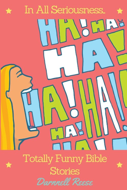 In All Seriousness...Totally Funny Bible Stories