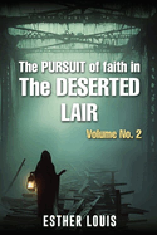 The Pursuit Of Faith In The Deserted Lair Volume No.2
