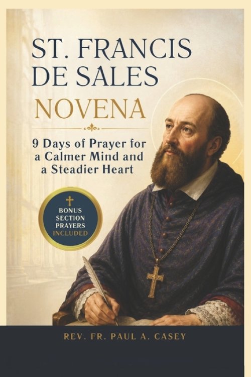 ST. FRANCIS DE SALES NOVENA: 9 Days of Prayer for a Calmer Mind and a Steadier Heart