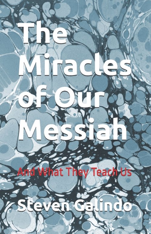 The Miracles of Our Messiah: And What They Teach Us