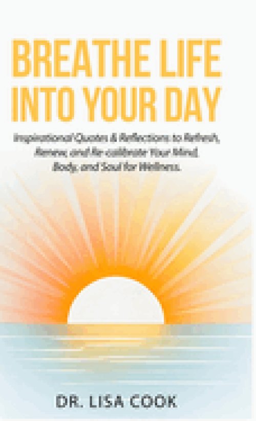 Breathe Life Into Your Day: Inspirational Quotes to Refresh, Renew and Re-calibrate Your Mind, Body and Soul!