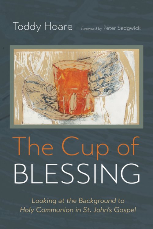 The Cup of Blessing: Looking at the Background to Holy Communion in St. John's Gospel