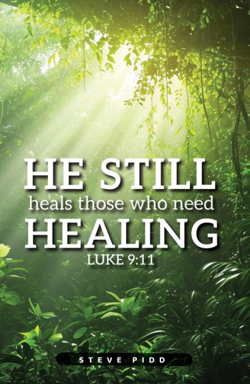 He Still Heals Those Who Need Healing: Luke 9:11
