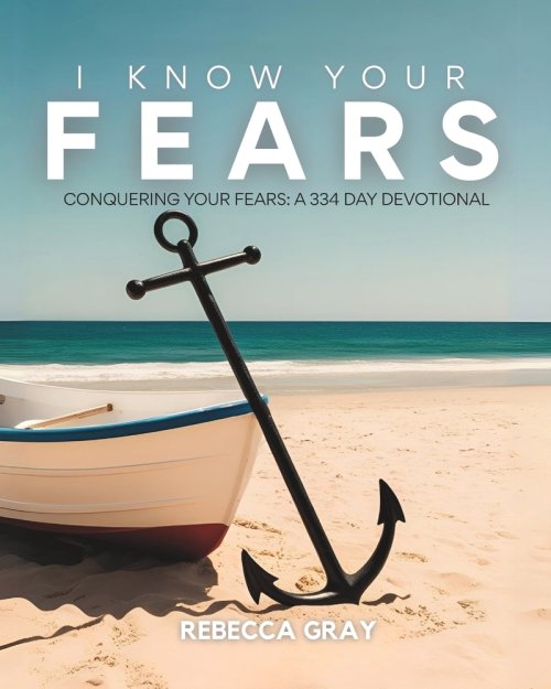 I Know Your Fears : Conquering Your Fears: A 334-Day Devotional