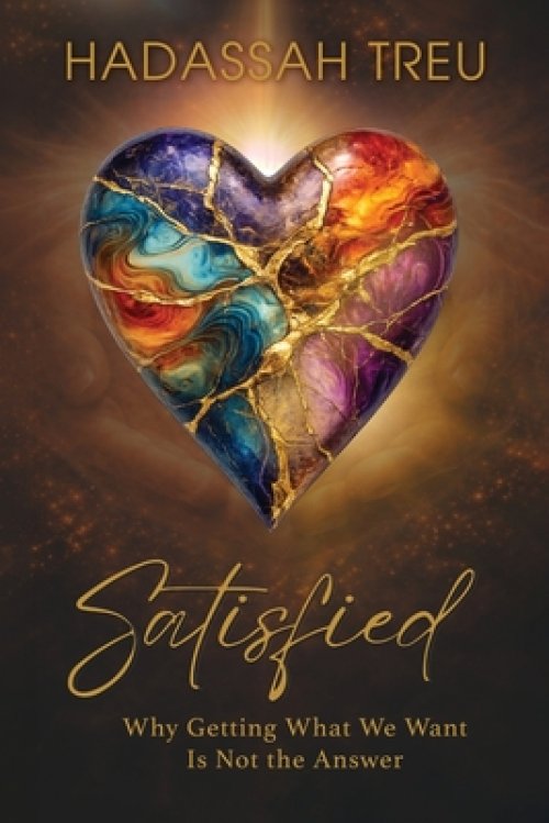 Satisfied: Why Getting What We Want Is Not the Answer