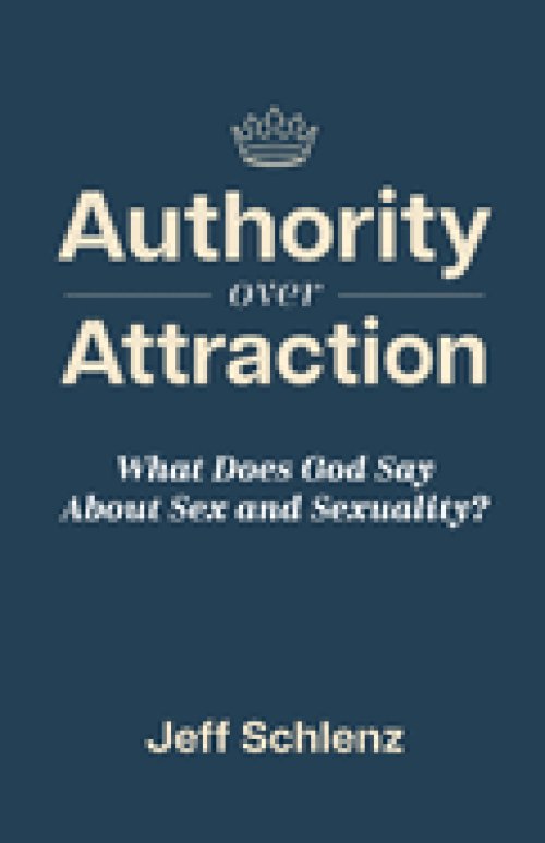 Authority Over Attraction:  What Does God Say About Sex and Sexuality