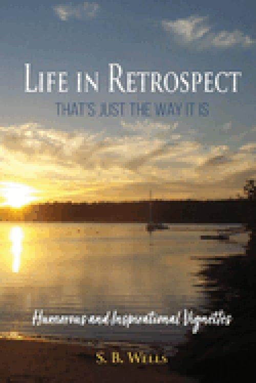 Life In Retrospect - That's Just the Way It Is:  Humorous and Inspirational Vignettes:  Humorous and Inspirational  Vignettes:  Humorous and Inspirati