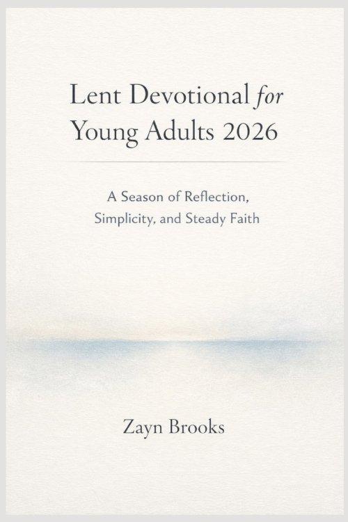Lent Devotional for Young Adults 2026: A Season of Reflection, Simplicity, and Steady Faith