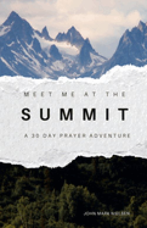 Meet Me at the Summit: A 30 Day Prayer Adventure