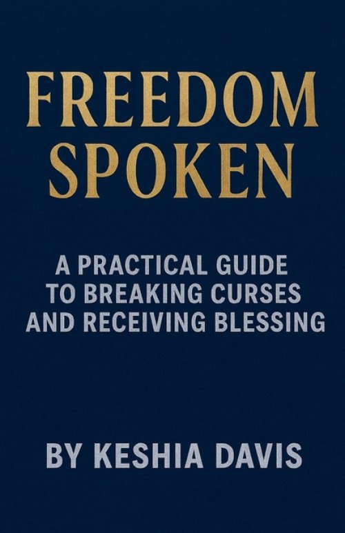 Freedom Spoken: A Practical Guide to Breaking Curses and Receiving Blessing