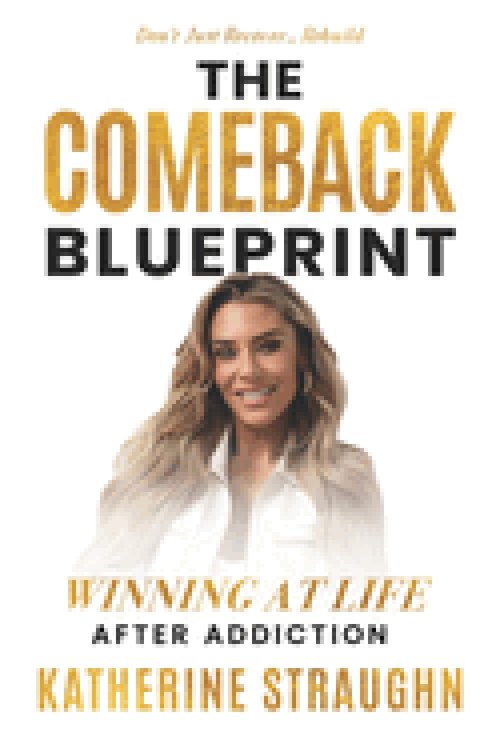 The Comeback Blueprint: Winning at Life After Addiction