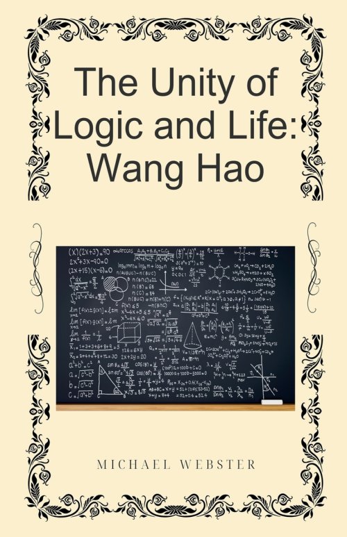 The Unity of Logic and Life: Wang Hao