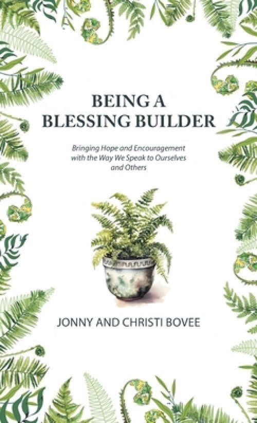 Being a Blessing Builder: Bringing Hope and Encouragement with the Way We Speak to Ourselves and Others