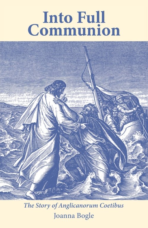 Into Full Communion: The story of Anglicanorum Coetibus