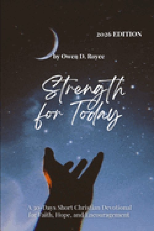 STRENGTH FOR TODAY: A 30-Day Short Christian Devotional for Faith, Hope, and Encouragement.