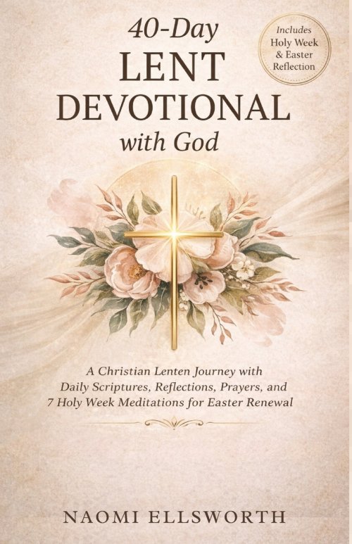 40-Day Lent Devotional with God: A Christian Lenten Journey with Daily Scriptures, Reflections, Prayers, and 7 Holy Week Meditations for Easter Renewa