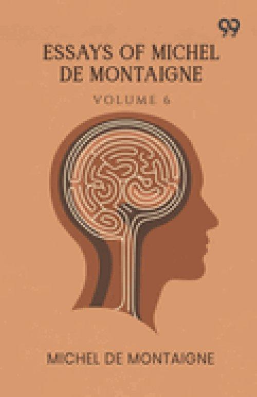 Essays Of Michel De Montaigne: Volume 6