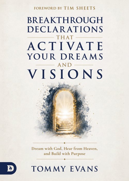 Breakthrough Declarations That Activate Your Dreams and Visions
