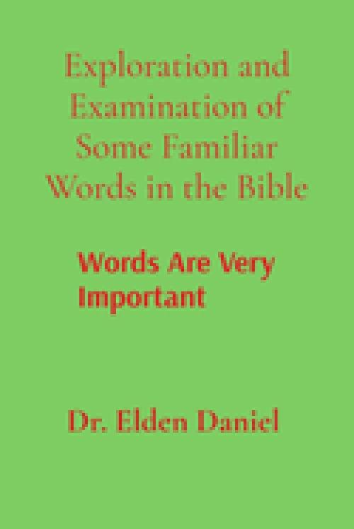 Exploration and Examination of Some Familiar Words in the Bible: Words Are Very Important