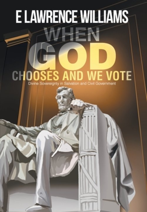 When God Chooses And We Vote: Divine Sovereignty in Salvation and Civil Government
