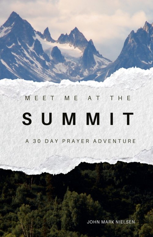 Meet Me at the Summit: A 30 Day Prayer Adventure