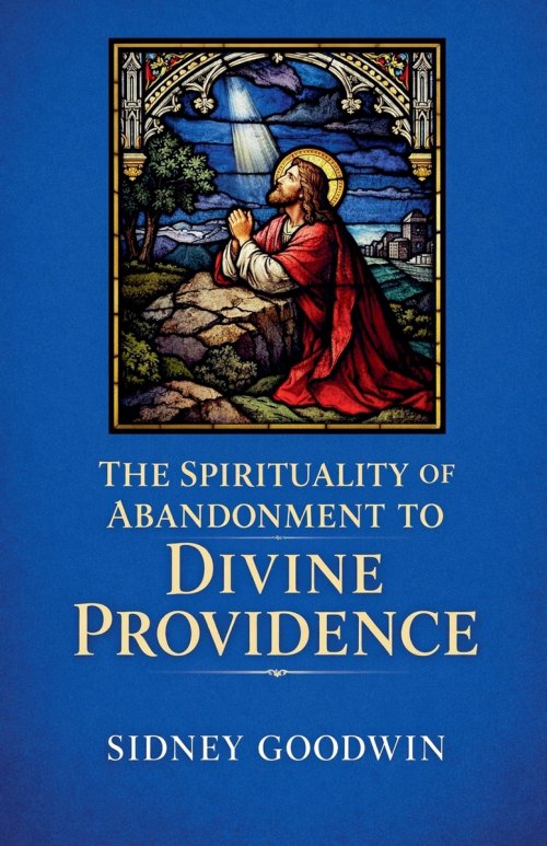 The Spirituality of Abandonment to Divine Providence