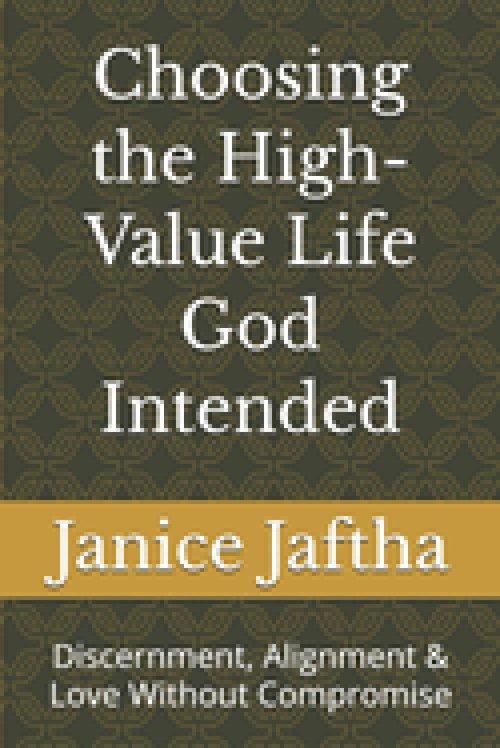 Choosing the High-Value Life God Intended: Discernment, Alignment & Love Without Compromise