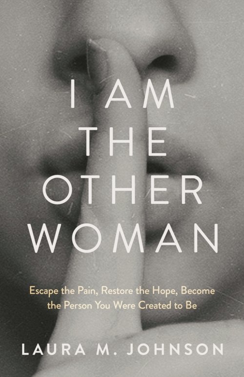 I Am the Other Woman: Escape the Pain, Restore the Hope, Become the Person You Were Created to Be