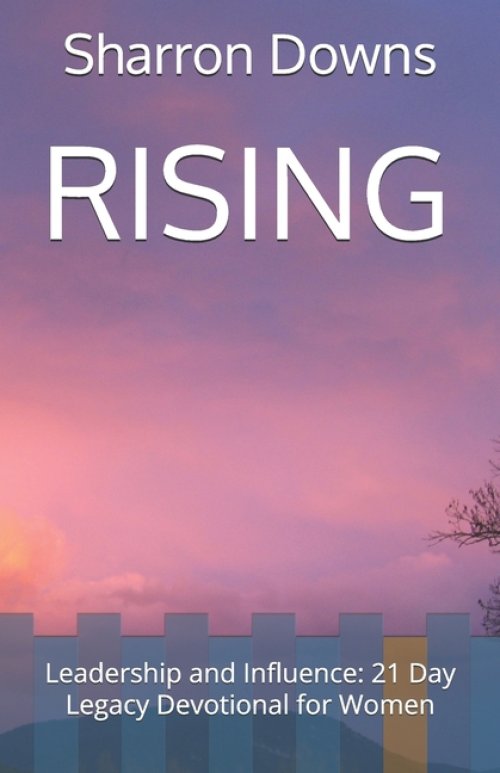 RISING: Leadership and Influence: 21 Day Legacy Devotional for Women