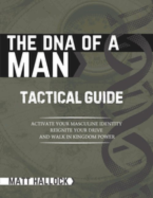 The DNA of a Man Tactical Guide: Activate your Masculine Identity, Reignite Your Drive, and Walk in Kingdom Power