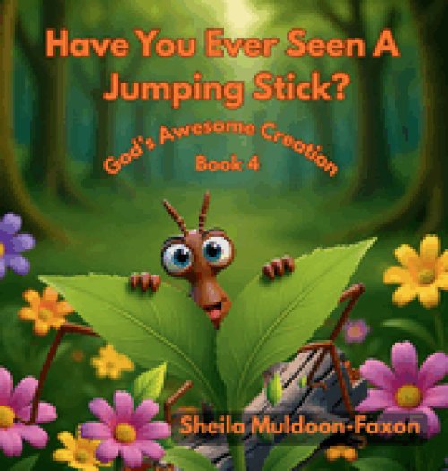Have You Ever Seen A Jumping Stick?: God's Awesome Creation