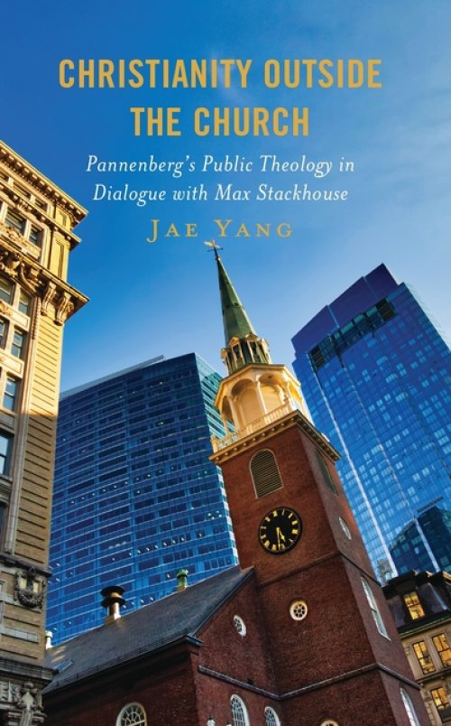 Christianity Outside the Church: Pannenberg's Public Theology in Dialogue with Max Stackhouse