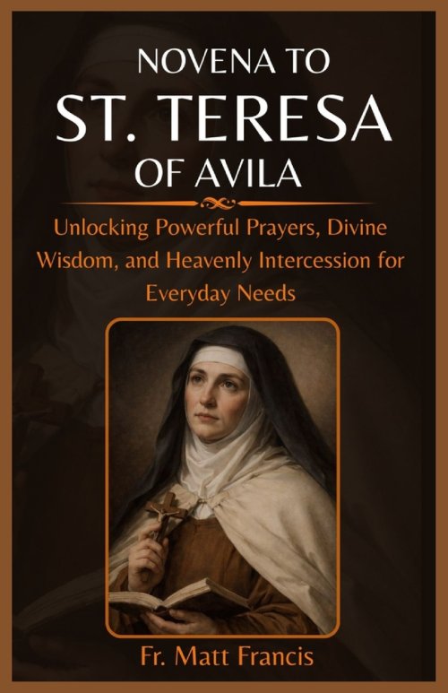 NOVENA TO ST. TERESA OF AVILA: Unlocking Powerful Prayers, Divine Wisdom, and Heavenly Intercession for Everyday Needs
