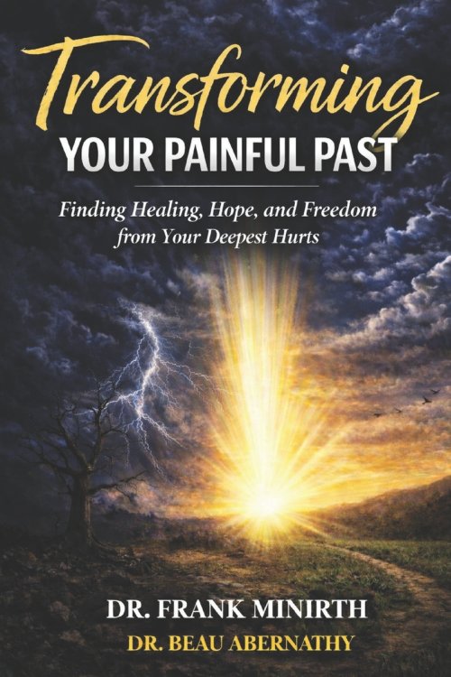 Transforming Your Painful Past: How God Redeems Your Deepest Wounds into a Joy & Hope-filled Future