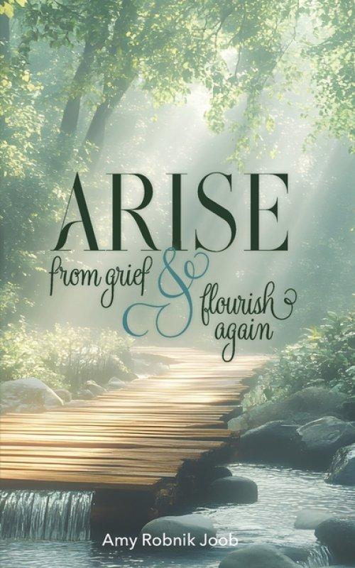 Arise: From Grief & Flourish Again