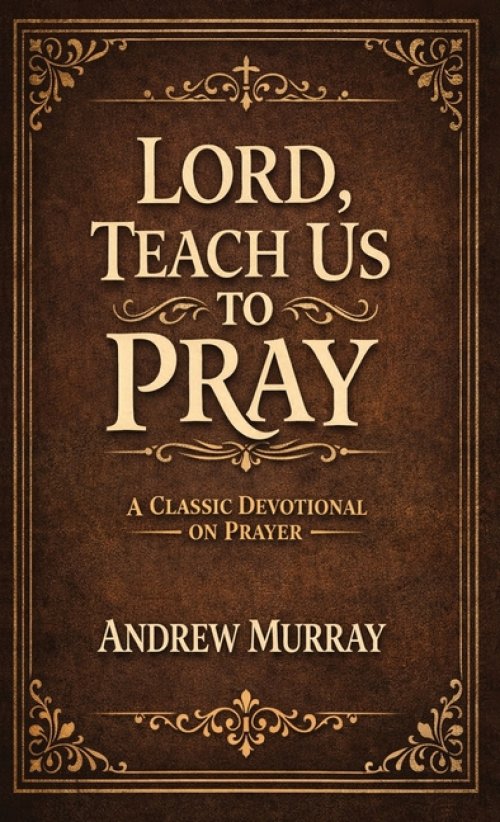 Lord, Teach Us To Pray