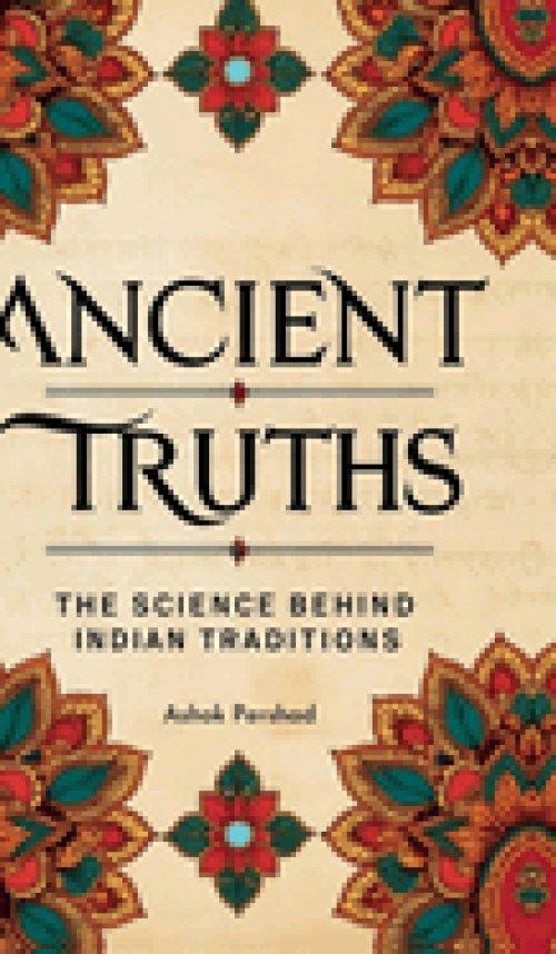 Ancient Truths : The Science Behind Indian Traditions