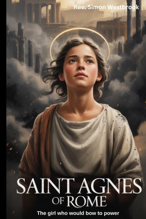 SAINT AGNES OF ROME : The girl who would bow to power