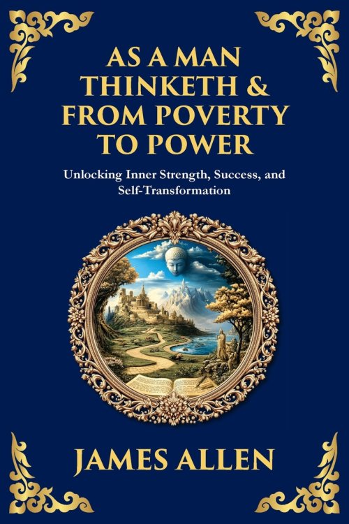 As a Man Thinketh & From Poverty to Power: Unlocking Inner Strength, Success, and Self-Transformation (Large Print Deluxe Edition For Easy Reading)