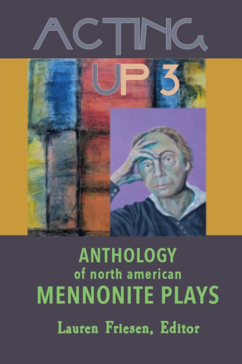 Acting Up 3 (1990-1999): Anthology of North American Mennonite Plays