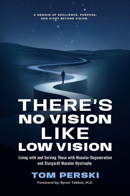 There's No Vision Like Low Vision: Living with and Serving Those with Macular Degeneration and Stargardt Macular Dystrophy
